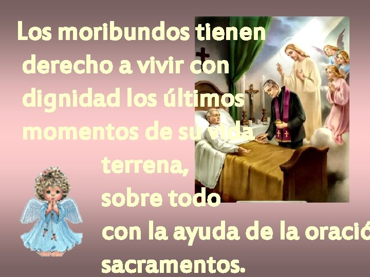 Los moribundos tienen derecho a vivir con dignidad los últimos momentos de su vida