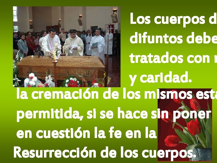 Los cuerpos d difuntos debe tratados con r y caridad. la cremación de los