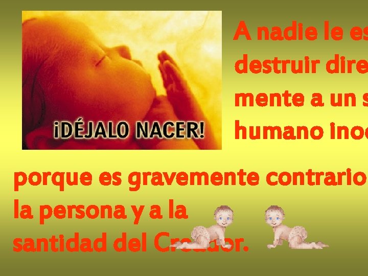 A nadie le es destruir dire mente a un s humano inoc porque es