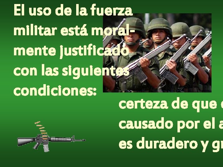 El uso de la fuerza militar está moralmente justificado con las siguientes condiciones: certeza