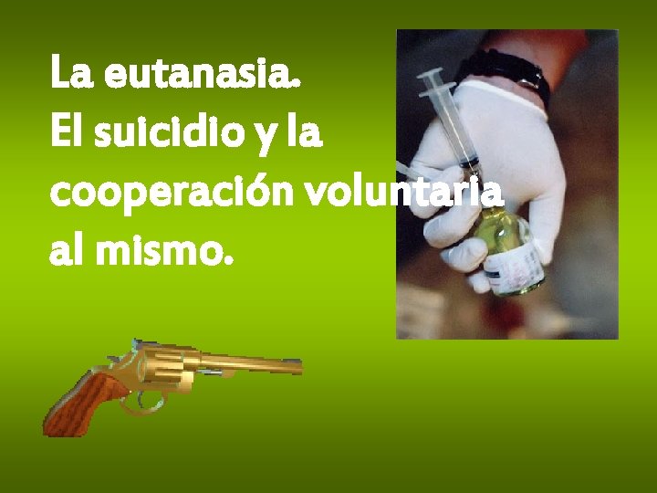 La eutanasia. El suicidio y la cooperación voluntaria al mismo. 