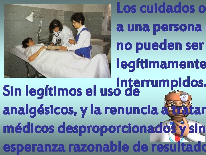Los cuidados o a una persona e no pueden ser legítimamente interrumpidos. Sin legítimos