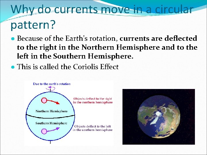 Why do currents move in a circular pattern? ● Because of the Earth’s rotation,