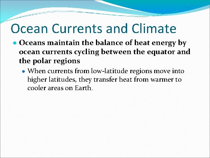 Ocean Currents and Climate ● Oceans maintain the balance of heat energy by ocean