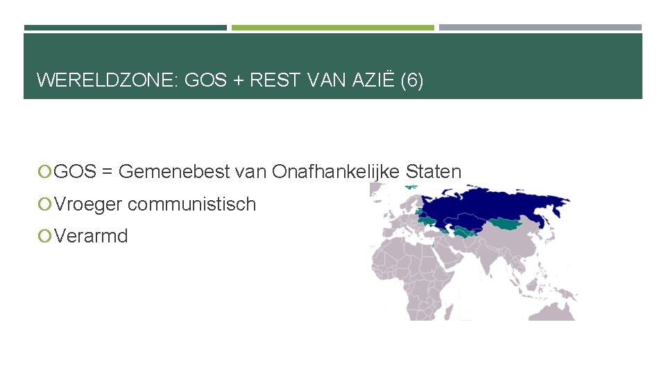 WERELDZONE: GOS + REST VAN AZIË (6) GOS = Gemenebest van Onafhankelijke Staten Vroeger