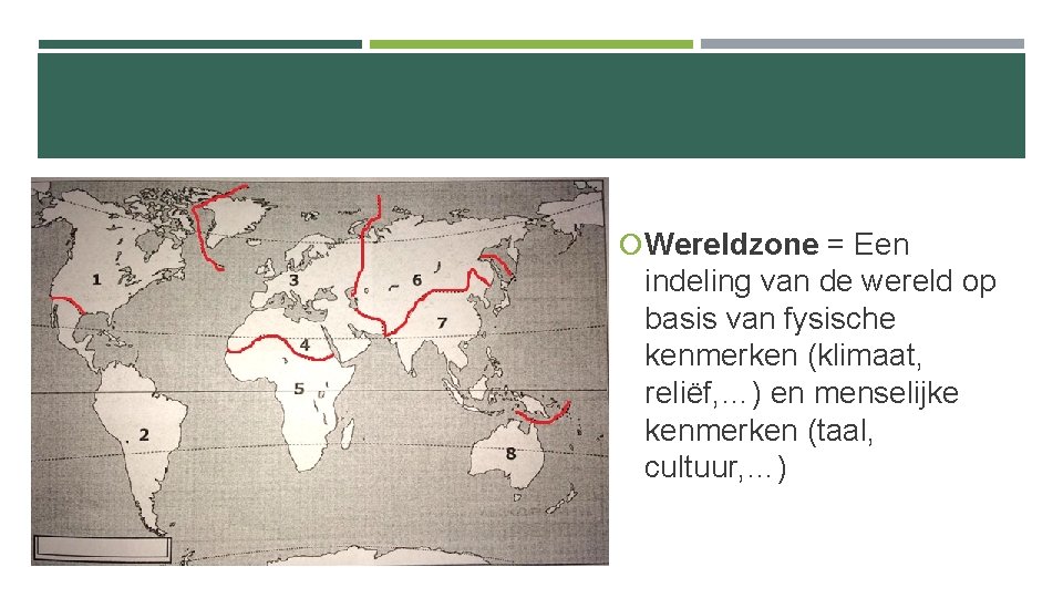  Wereldzone = Een indeling van de wereld op basis van fysische kenmerken (klimaat,