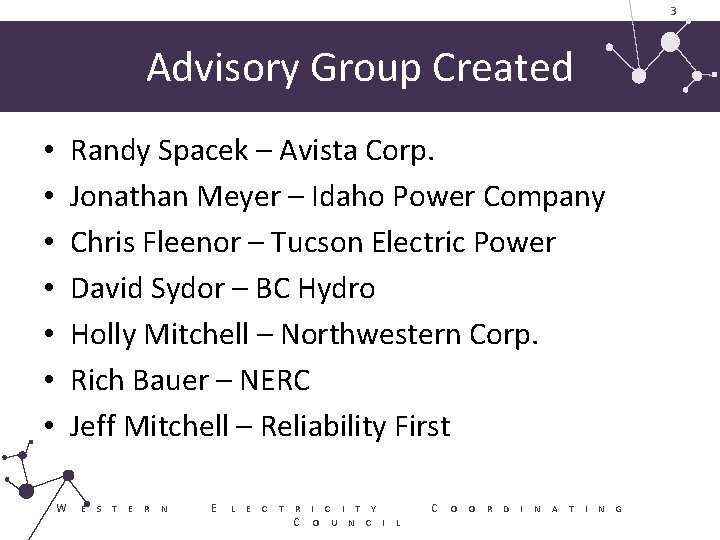 3 Advisory Group Created Randy Spacek – Avista Corp. Jonathan Meyer – Idaho Power 3 Advisory Group Created Randy Spacek – Avista Corp. Jonathan Meyer – Idaho Power