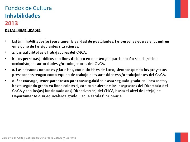 Fondos de Cultura Inhabilidades 2013 DE LAS INHABILIDADES • • • Están inhabilitados(as) para
