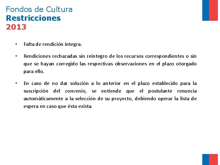 Fondos de Cultura Restricciones 2013 • Falta de rendición íntegra. • Rendiciones rechazadas sin