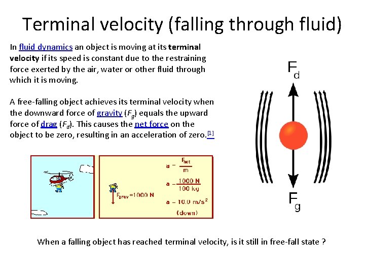 Terminal velocity (falling through fluid) In fluid dynamics an object is moving at its