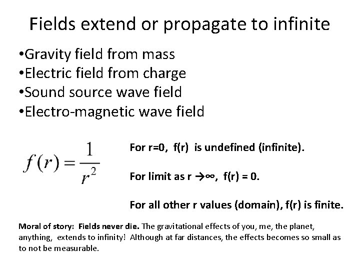 Fields extend or propagate to infinite • Gravity field from mass • Electric field