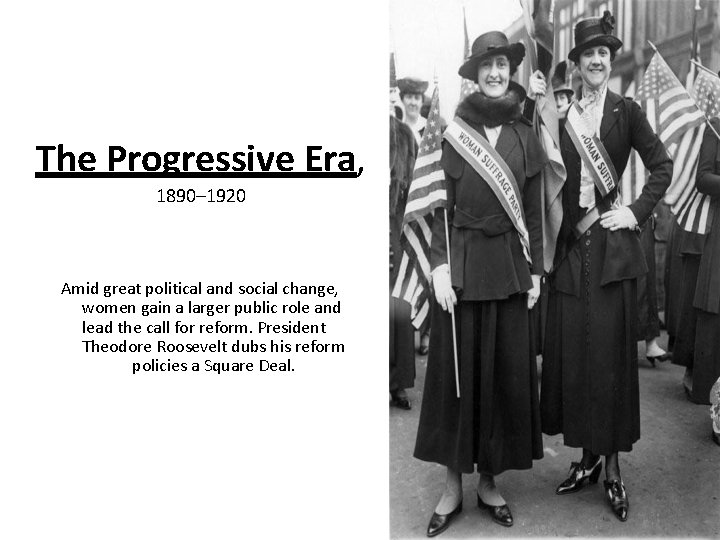 The Progressive Era, 1890– 1920 Amid great political and social change, women gain a