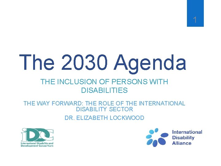 1 The 2030 Agenda THE INCLUSION OF PERSONS WITH DISABILITIES THE WAY FORWARD: THE