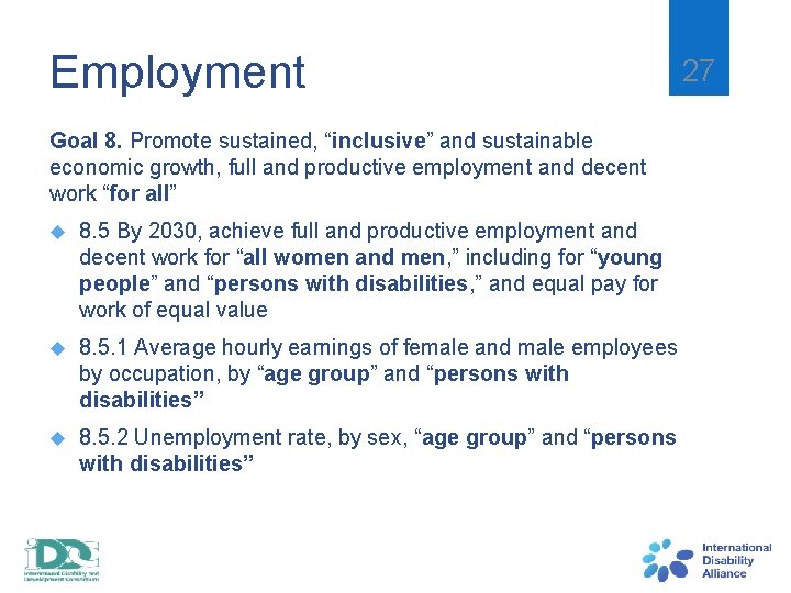 Employment 27 Goal 8. Promote sustained, “inclusive” and sustainable economic growth, full and productive