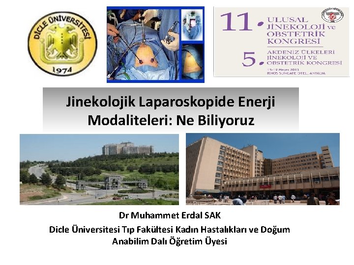 Jinekolojik Laparoskopide Enerji Modaliteleri: Ne Biliyoruz Dr Muhammet Erdal SAK Dicle Üniversitesi Tıp Fakültesi