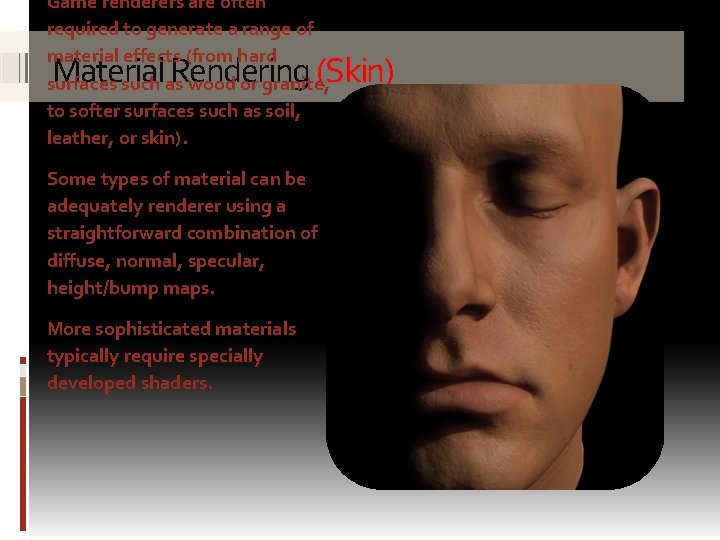 Game renderers are often required to generate a range of material effects (from hard