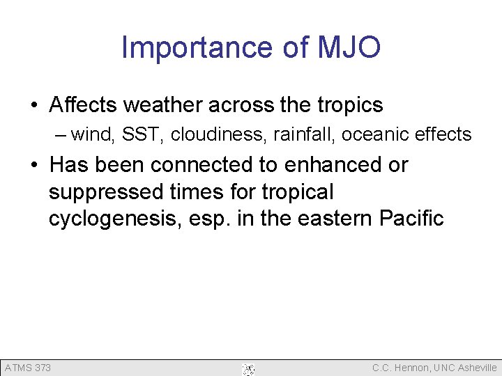 Importance of MJO • Affects weather across the tropics – wind, SST, cloudiness, rainfall, Importance of MJO • Affects weather across the tropics – wind, SST, cloudiness, rainfall,