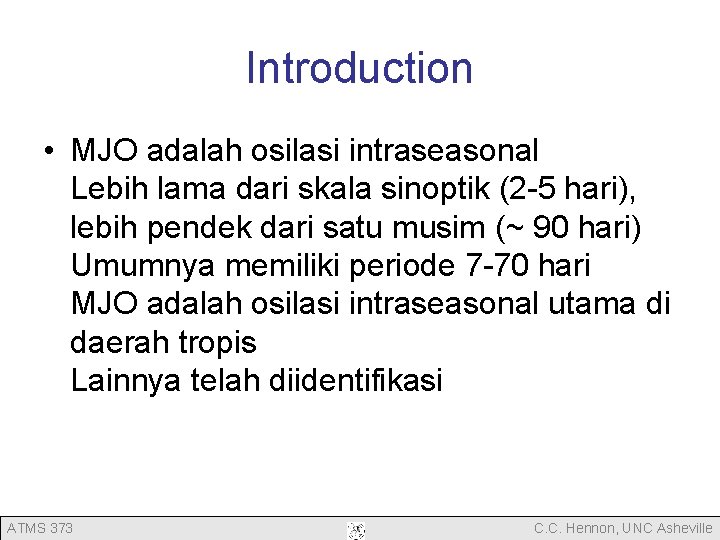 Introduction • MJO adalah osilasi intraseasonal Lebih lama dari skala sinoptik (2 -5 hari), Introduction • MJO adalah osilasi intraseasonal Lebih lama dari skala sinoptik (2 -5 hari),