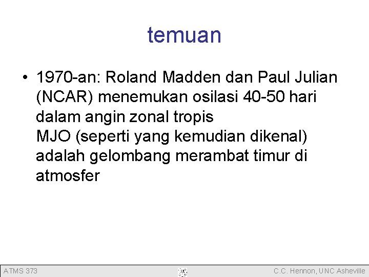 temuan • 1970 -an: Roland Madden dan Paul Julian (NCAR) menemukan osilasi 40 -50 temuan • 1970 -an: Roland Madden dan Paul Julian (NCAR) menemukan osilasi 40 -50