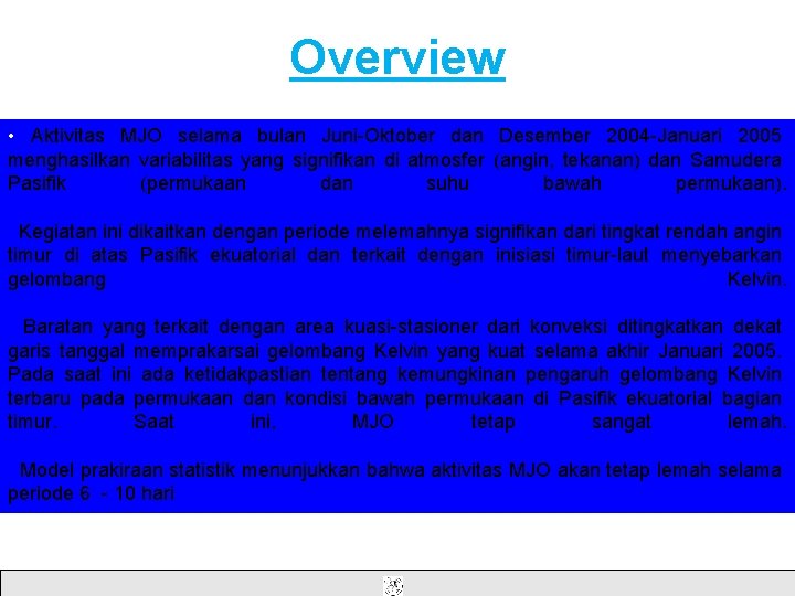 Overview • Aktivitas MJO selama bulan Juni-Oktober dan Desember 2004 -Januari 2005 menghasilkan variabilitas Overview • Aktivitas MJO selama bulan Juni-Oktober dan Desember 2004 -Januari 2005 menghasilkan variabilitas