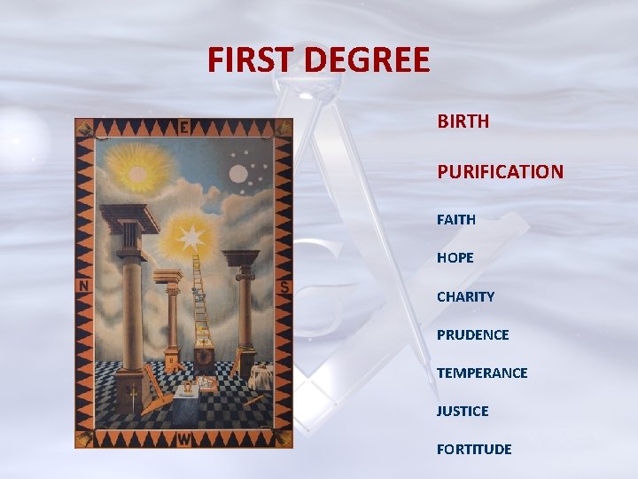 FIRST DEGREE BIRTH PURIFICATION FAITH HOPE CHARITY PRUDENCE TEMPERANCE JUSTICE FORTITUDE 