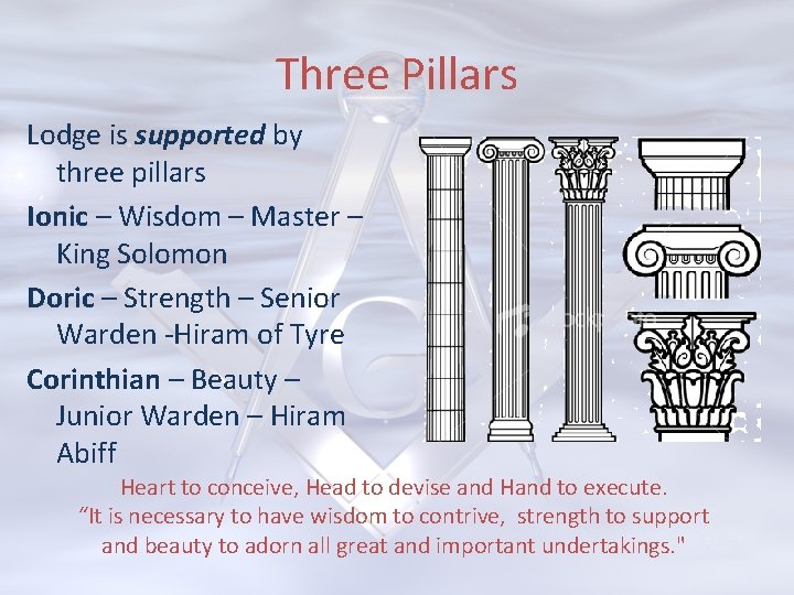 Three Pillars Lodge is supported by three pillars Ionic – Wisdom – Master –