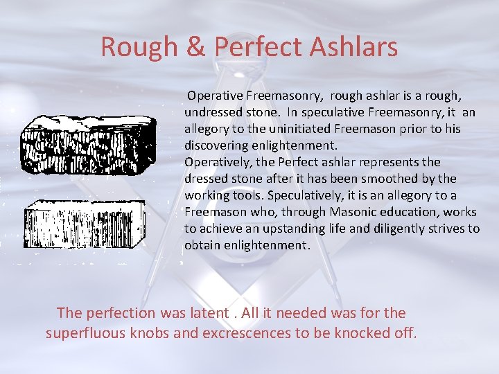 Rough & Perfect Ashlars Operative Freemasonry, rough ashlar is a rough, undressed stone. In