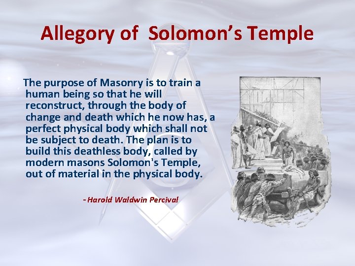 Allegory of Solomon’s Temple The purpose of Masonry is to train a human being
