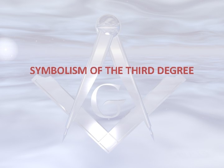 SYMBOLISM OF THE THIRD DEGREE 