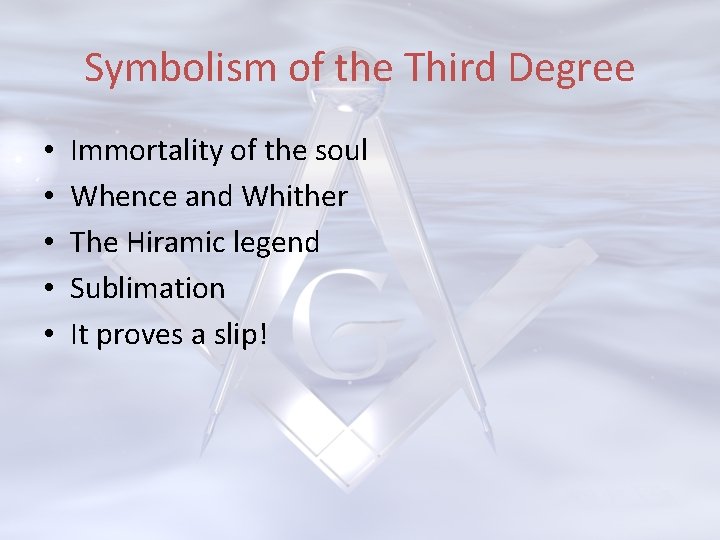 Symbolism of the Third Degree • • • Immortality of the soul Whence and