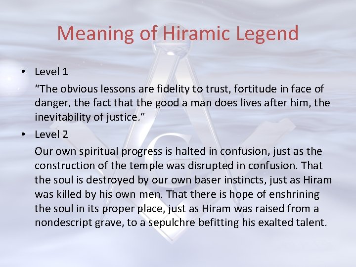 Meaning of Hiramic Legend • Level 1 “The obvious lessons are fidelity to trust,