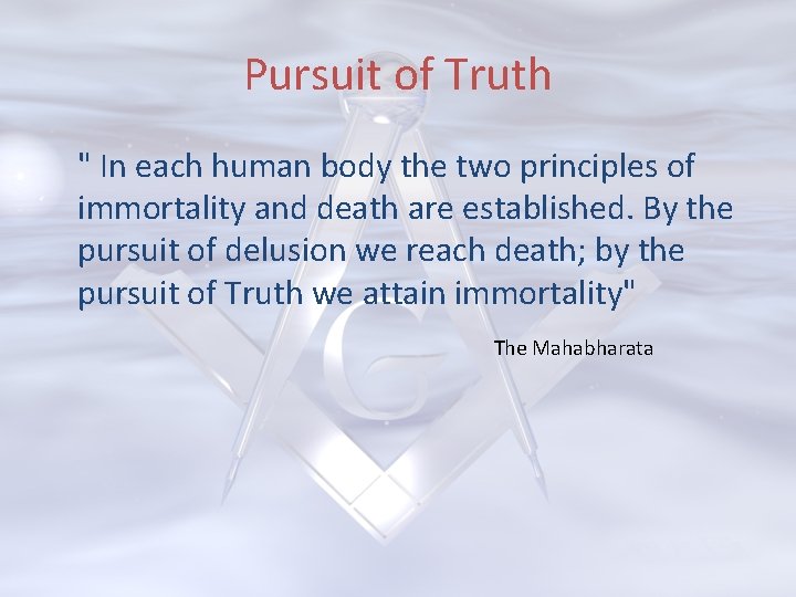 Pursuit of Truth " In each human body the two principles of immortality and