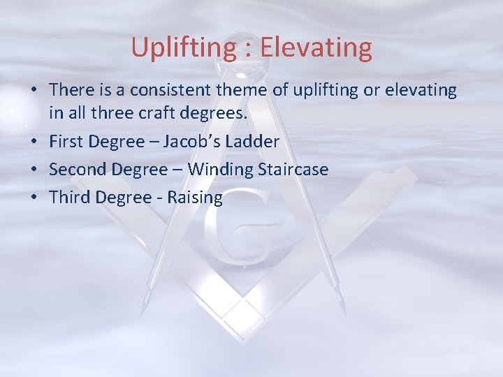 Uplifting : Elevating • There is a consistent theme of uplifting or elevating in
