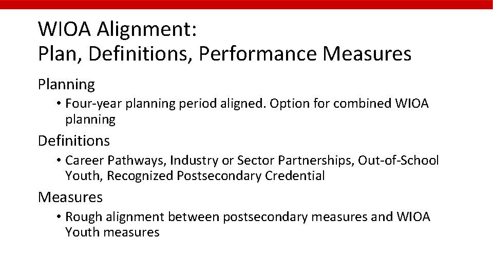 WIOA Alignment: Plan, Definitions, Performance Measures Planning • Four-year planning period aligned. Option for