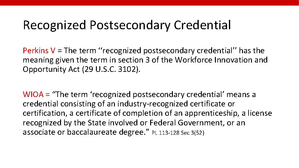 Recognized Postsecondary Credential Perkins V = The term ‘‘recognized postsecondary credential’’ has the meaning