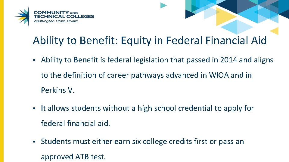 Ability to Benefit: Equity in Federal Financial Aid • Ability to Benefit is federal
