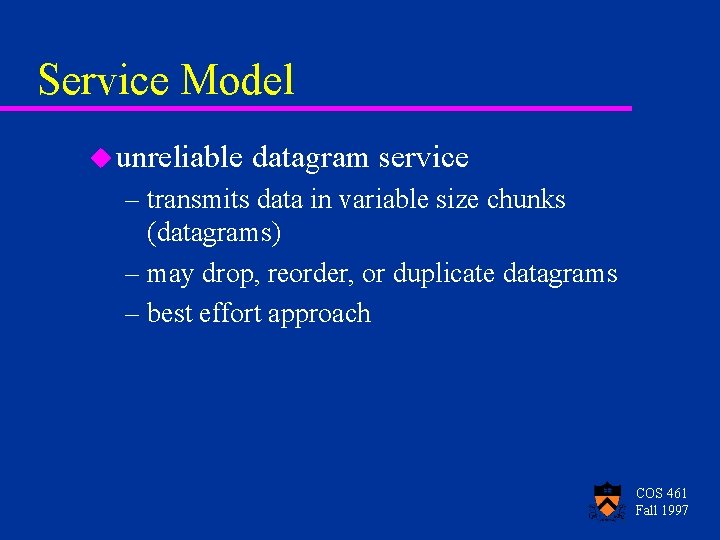 Service Model u unreliable datagram service – transmits data in variable size chunks (datagrams)