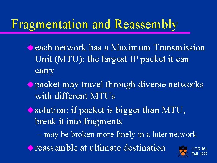 Fragmentation and Reassembly u each network has a Maximum Transmission Unit (MTU): the largest