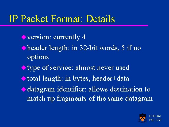 IP Packet Format: Details u version: currently 4 u header length: in 32 -bit