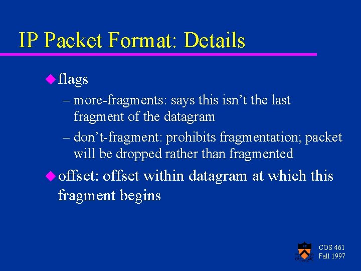 IP Packet Format: Details u flags – more-fragments: says this isn’t the last fragment