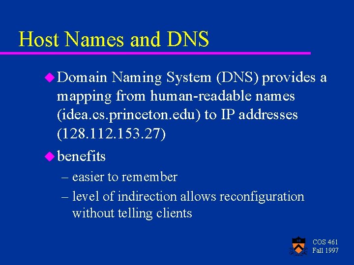 Host Names and DNS u Domain Naming System (DNS) provides a mapping from human-readable