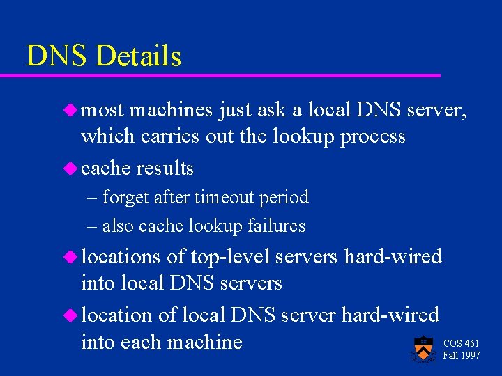 DNS Details u most machines just ask a local DNS server, which carries out