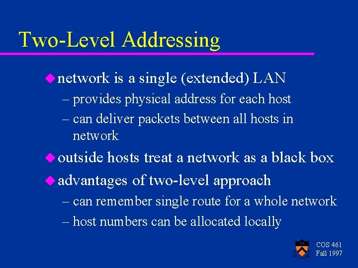 Two-Level Addressing u network is a single (extended) LAN – provides physical address for