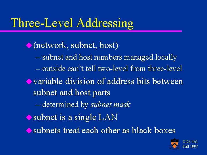 Three-Level Addressing u (network, subnet, host) – subnet and host numbers managed locally –