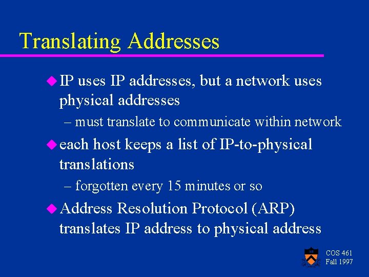 Translating Addresses u IP uses IP addresses, but a network uses physical addresses –