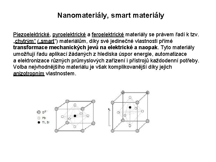 Nanomateriály, smart materiály Piezoelektrické, pyroelektrické a feroelektrické materiály se právem řadí k tzv. „chytrým“
