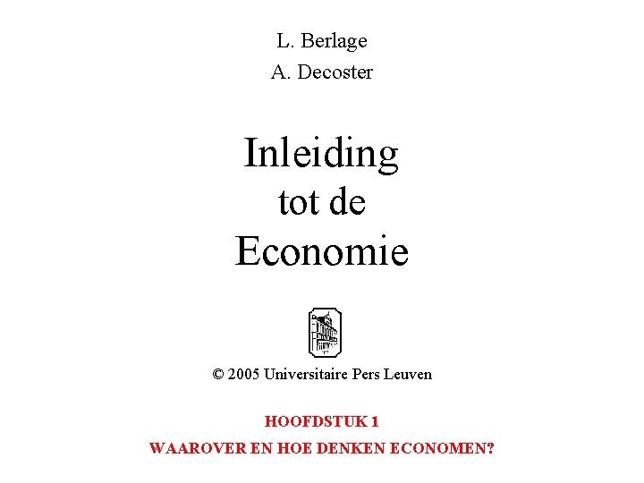 L. Berlage A. Decoster Inleiding tot de Economie © 2005 Universitaire Pers Leuven HOOFDSTUK