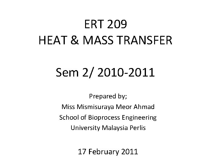 ERT 209 HEAT & MASS TRANSFER Sem 2/ 2010 -2011 Prepared by; Miss Mismisuraya