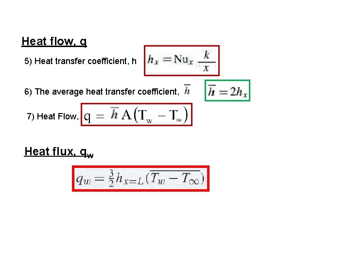 Heat flow, q 5) Heat transfer coefficient, h 6) The average heat transfer coefficient,