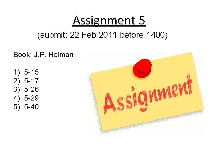 Assignment 5 (submit: 22 Feb 2011 before 1400) Book: J. P. Holman 1) 2)